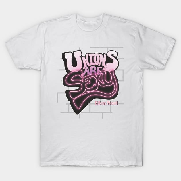 Unions are Sexy T-Shirt by Ellen Noel 